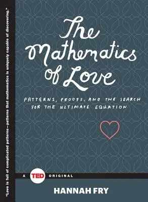 A szerelem matematikája: Minták, bizonyítások és a végső egyenlet keresése - The Mathematics of Love: Patterns, Proofs, and the Search for the Ultimate Equation