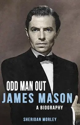 Odd Man Out: James Mason - Életrajz - Odd Man Out: James Mason - A Biography