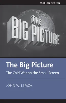 A nagy kép: A hidegháború a kis képernyőn - The Big Picture: The Cold War on the Small Screen