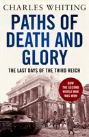 A halál és a dicsőség útjai - A Harmadik Birodalom utolsó napjai - Paths of Death and Glory - The Last Days of the Third Reich