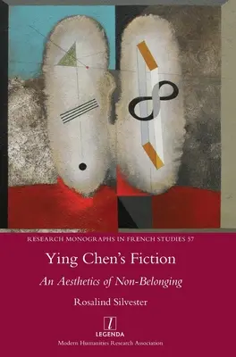 Ying Chen fikciója: A nem-hovatartozás esztétikája - Ying Chen's Fiction: An Aesthetics of Non-Belonging