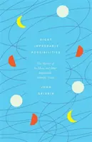 Nyolc valószínűtlen lehetőség - A Hold rejtélye és más valószínűtlen tudományos igazságok - Eight Improbable Possibilities - The Mystery of the Moon, and Other Implausible Scientific Truths