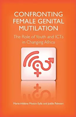 Szembeszállás a női nemi szervek megcsonkításával: A fiatalok és az IKT-k szerepe Afrika megváltoztatásában - Confronting Female Genital Mutilation: The Role of Youth and ICTs in Changing Africa