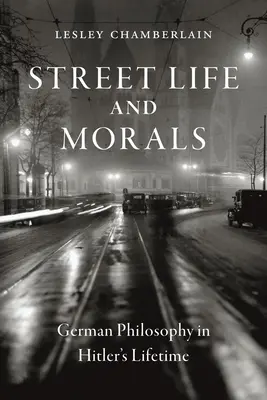 Utcai élet és erkölcs: A német filozófia Hitler életében - Street Life and Morals: German Philosophy in Hitler's Lifetime