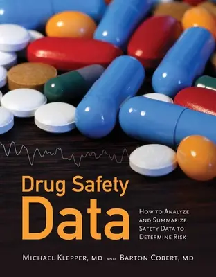 Drug Safety Data: How to Analyze, Summarize and Interpret to Determine Risk: How to Analyze, Summarize and Interpret to Determine Risk (Hogyan elemezzük, összegezzük és értelmezzük a kockázat meghatározásához) - Drug Safety Data: How to Analyze, Summarize and Interpret to Determine Risk: How to Analyze, Summarize and Interpret to Determine Risk