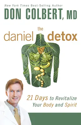 A Daniel-méregtelenítés: 21 nap a test és a lélek újjáélesztésére - The Daniel Detox: 21 Days to Revitalize Your Body and Spirit