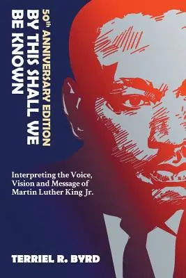 By This Shall We Shall We Be Known: Martin Luther King Jr. hangjának, látomásának és üzenetének értelmezése. - By This Shall We Be Known: Interpreting the Voice, Vision and Message of Martin Luther King Jr.