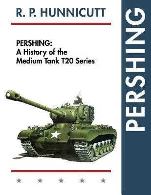 Pershing: A közepes harckocsi története T20 sorozat - Pershing: A History of the Medium Tank T20 Series