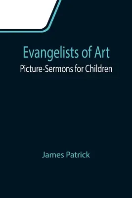 A művészet evangélistái: Képes prédikációk gyerekeknek - Evangelists of Art: Picture-Sermons for Children