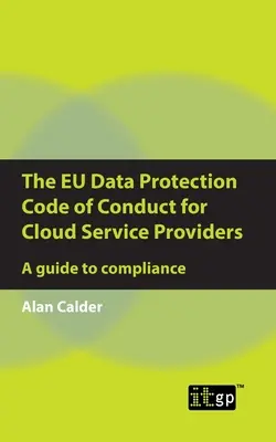 Az EU adatvédelmi magatartási kódexe a felhőszolgáltatók számára: Útmutató a megfeleléshez - The EU Data Protection Code of Conduct for Cloud Service Providers: A guide to compliance