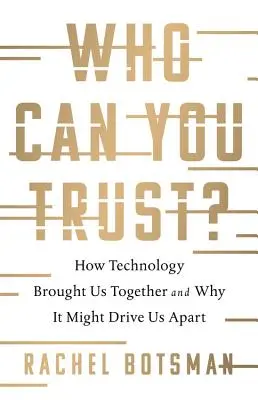 Who Can You Trust?: How Technology Brought Us Together and Why It Might Drive Us Apart (Kiben bízhatsz?: Hogyan hozott össze minket a technológia, és miért választhat el? - Who Can You Trust?: How Technology Brought Us Together and Why It Might Drive Us Apart