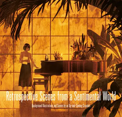 Visszatekintő jelenetek egy szentimentális világból: Háttérillusztrációk és jelenetek feltörekvő művészektől - Retrospective Scenes from a Sentimental World: Background Illustrations and Scenes by Up-And-Coming Artists