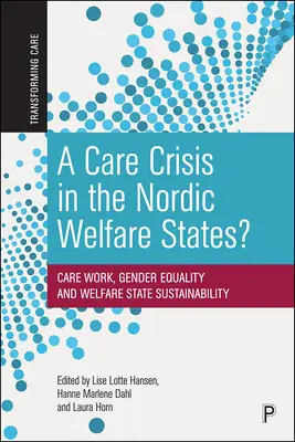 Gondozási válság a skandináv jóléti államokban?: Gondozási munka, nemek közötti egyenlőség és a jóléti állam fenntarthatósága - A Care Crisis in the Nordic Welfare States?: Care Work, Gender Equality and Welfare State Sustainability