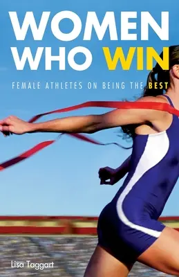 Women Who Win: Női sportolók a legjobbakról - Women Who Win: Women Athletes on Being the Best