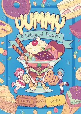 Yummy: A desszertek története (grafikus regény) - Yummy: A History of Desserts (a Graphic Novel)