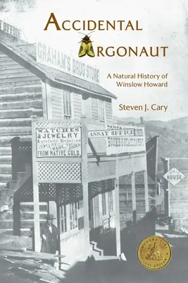 Accidental Argonaut: Winslow Howard természettörténete - Accidental Argonaut: A Natural History of Winslow Howard