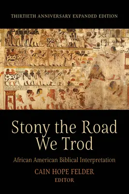 Köves az út, amelyen jártunk: African American Biblical Interpretation. Harmincadik évfordulós bővített kiadás - Stony the Road We Trod: African American Biblical Interpretation. Thirtieth Anniversary Expanded Edition