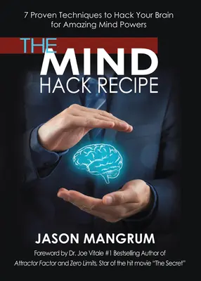 A Mind Hack receptje: 7 bevált technika az agyad meghackeléséhez a csodálatos elmeerők érdekében - The Mind Hack Recipe: 7 Proven Techniques to Hack Your Brain for Amazing Mind Powers