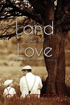 Land That I Love: A Texas Hill Country regénye - Land That I Love: a Novel of the Texas Hill Country