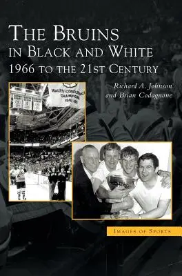 Bruins fekete-fehérben: 1966-tól a 21. századig - Bruins in Black & White: 1966 to the 21st Century