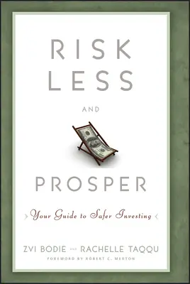 Kevesebb kockázat és jólét: A biztonságosabb befektetés útmutatója - Risk Less and Prosper: Your Guide to Safer Investing