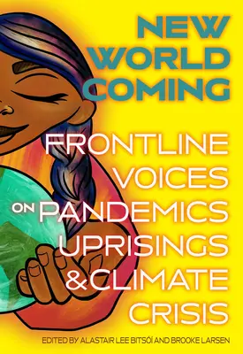 Új világ jön: Frontline Voices on Pandemics, Uprisings, and Climate Crisis (Első vonalbeli hangok a járványokról, felkelésekről és az éghajlati válságról) - New World Coming: Frontline Voices on Pandemics, Uprisings, and Climate Crisis