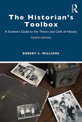 A történész eszköztára: A diák útmutatója a történelem elméletéhez és mesterségéhez - The Historian's Toolbox: A Student's Guide to the Theory and Craft of History