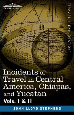 Incidents of Travel in Central America, Chiapas, and Yucatan, Vols. I. és II. - Incidents of Travel in Central America, Chiapas, and Yucatan, Vols. I and II