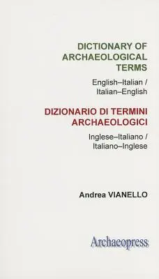 Régészeti szakkifejezések szótára: Angol-olasz/ olasz-angol - Dictionary of Archaeological Terms: English-Italian/ Italian-English