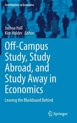 Off-Campus Study, Study Abroad, and Study Away in Economics: A tábla hátrahagyása - Off-Campus Study, Study Abroad, and Study Away in Economics: Leaving the Blackboard Behind