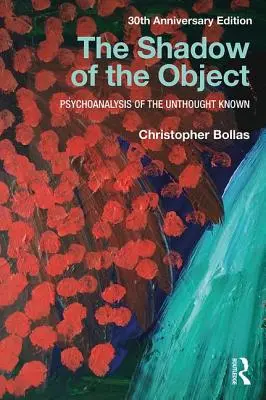 A tárgy árnyéka: A meg nem gondolt ismeret pszichoanalízise - The Shadow of the Object: Psychoanalysis of the Unthought Known