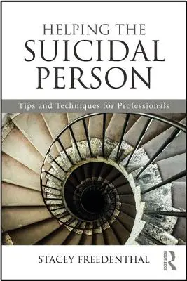 Az öngyilkos személy segítése: Tippek és technikák szakemberek számára - Helping the Suicidal Person: Tips and Techniques for Professionals