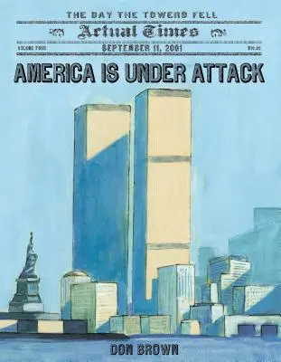 Amerika támadás alatt áll: 2001. szeptember 11.: A nap, amikor a tornyok leomlottak. - America Is Under Attack: September 11, 2001: The Day the Towers Fell