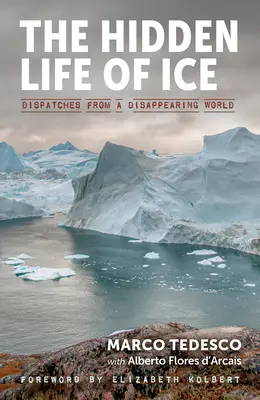 A jég rejtett élete: Adatok egy eltűnőben lévő világból - The Hidden Life of Ice: Dispatches from a Disappearing World