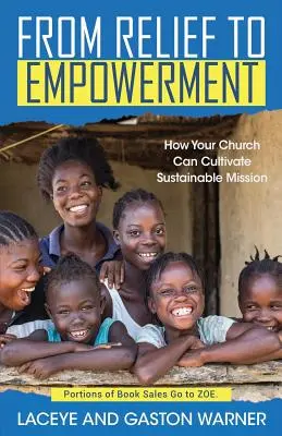 A segélyezéstől a felhatalmazásig: Hogyan művelheti egyházad a fenntartható missziót - From Relief to Empowerment: How Your Church Can Cultivate Sustainable Mission