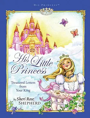 Az ő kis hercegnője: Kincset érő levelek a királyodtól - His Little Princess: Treasured Letters from Your King