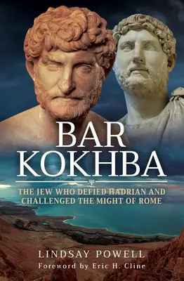 Bar Kokhba: A zsidó, aki szembeszállt Hadrianusszal és szembeszállt Róma hatalmával - Bar Kokhba: The Jew Who Defied Hadrian and Challenged the Might of Rome