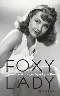 Foxy Lady: Lynn Bari hitelesített életrajza - Foxy Lady: The Authorized Biography of Lynn Bari