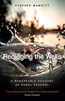 A kutak újrafúrása - Egy hely története, ahol Isten megváltoztatja az életeket - Redigging the Wells - The Story of a Place Where God is Changing Lives