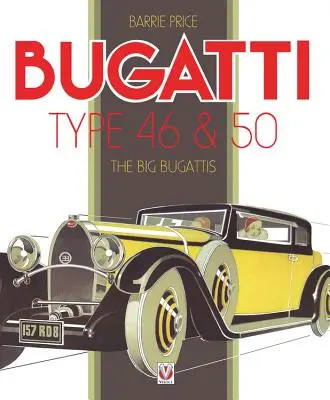 Bugatti 46-os és 50-es típus: A nagy Bugattik - Bugatti Type 46 & 50: The Big Bugattis