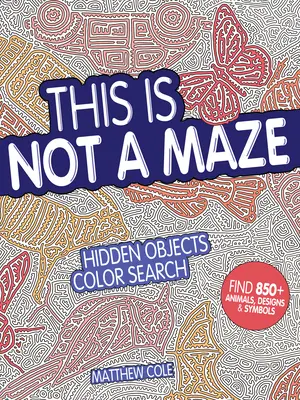 This Is Not a Maze: Rejtett tárgyak színes keresése - This Is Not a Maze: Hidden Objects Color Search