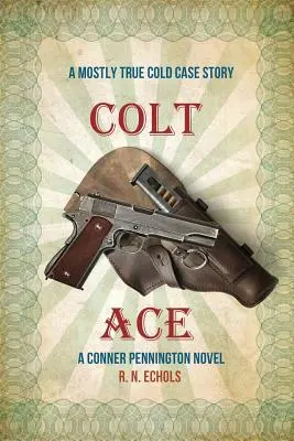 Colt Ace: Egy többnyire igaz történet: A Conner Pennington Novel - Colt Ace: A Mostly True Cold Case Story: A Conner Pennington Novel