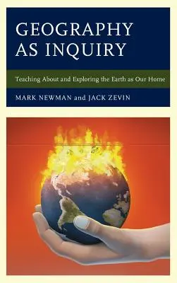 Geography as Inquiry: A Föld mint otthonunk megismerése és felfedezése - Geography as Inquiry: Teaching About and Exploring the Earth as Our Home