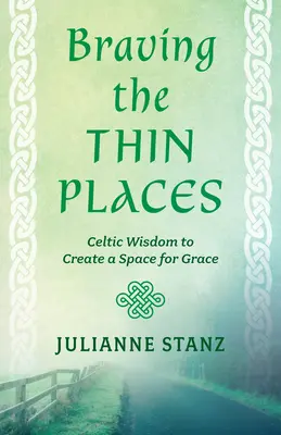 Dacolva a vékony helyekkel: Kelta bölcsesség a kegyelem terének megteremtéséhez - Braving the Thin Places: Celtic Wisdom to Create a Space for Grace