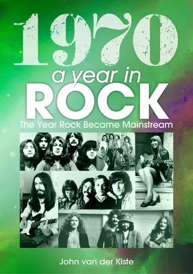 1970: Egy év a rockban: A rock mainstreamé válásának éve - 1970: A Year in Rock: The Year Rock Became Mainstream