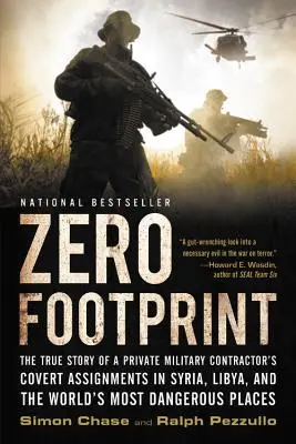 Zéró lábnyom: Egy katonai magánvállalkozó titkos megbízásainak igaz története Szíriában, Líbiában és a világ legveszélyesebb P - Zero Footprint: The True Story of a Private Military Contractor's Covert Assignments in Syria, Libya, and the World's Most Dangerous P