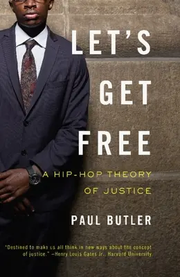 Szabaduljunk fel: Az igazságosság hip-hop elmélete - Let's Get Free: A Hip-Hop Theory of Justice