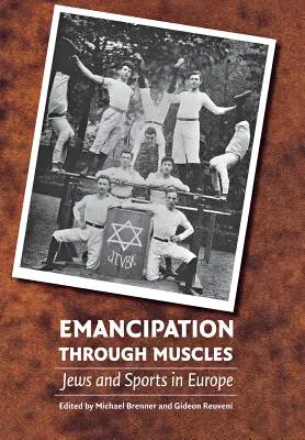Emancipation Through Muscles: Zsidók és a sport Európában - Emancipation Through Muscles: Jews and Sports in Europe