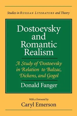Dosztojevszkij és a romantikus realizmus: Dosztojevszkij tanulmánya Balzac, Dickens és Gogol viszonylatában - Dostoevsky and Romantic Realism: A Study of Dostoevsky in Relation to Balzac, Dickens, and Gogol
