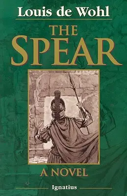 A lándzsa: Egy regény a keresztre feszítésről - The Spear: A Novel of the Crucifixion